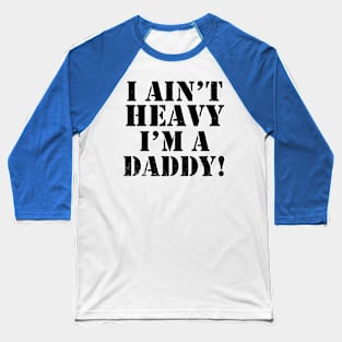 I ain't heavy I'm a Daddy Baseball T-Shirt